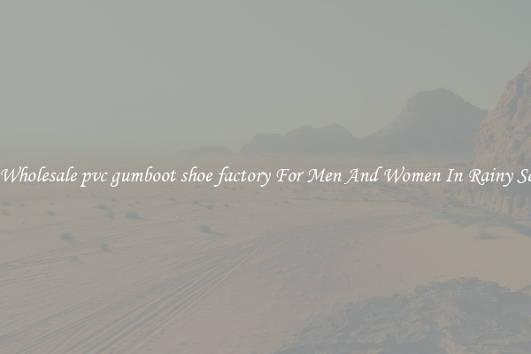 Buy Wholesale pvc gumboot shoe factory For Men And Women In Rainy Season