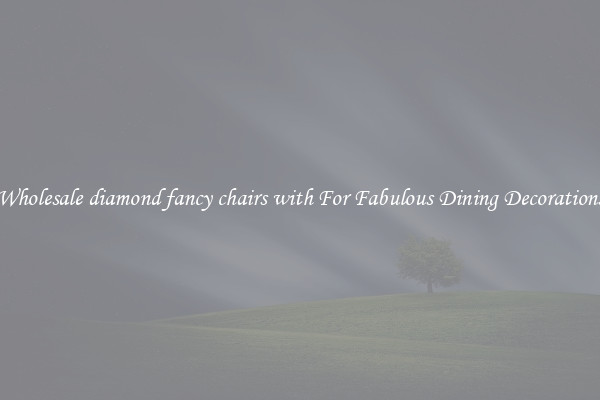 Wholesale diamond fancy chairs with For Fabulous Dining Decorations