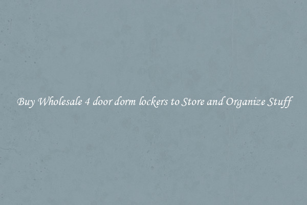 Buy Wholesale 4 door dorm lockers to Store and Organize Stuff