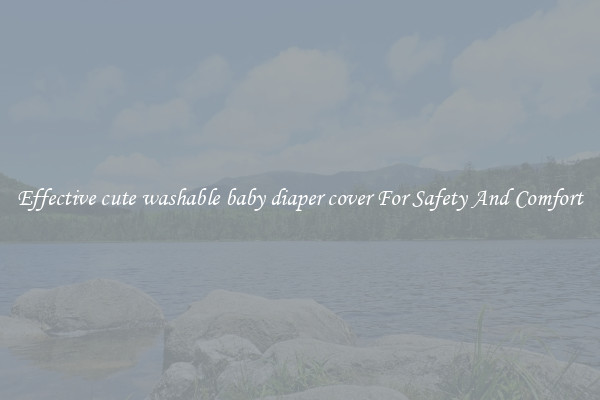 Effective cute washable baby diaper cover For Safety And Comfort