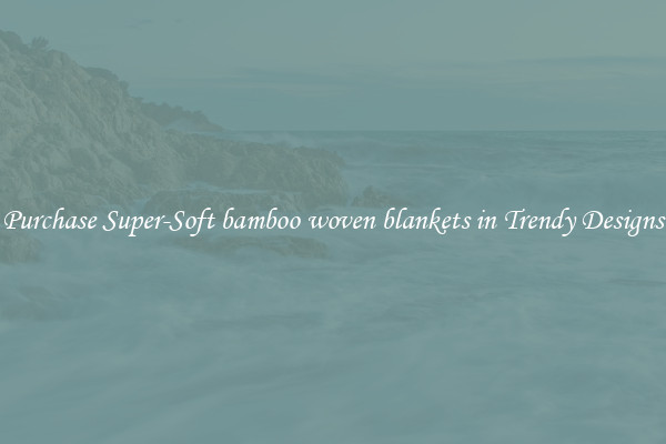Purchase Super-Soft bamboo woven blankets in Trendy Designs