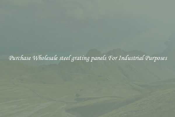 Purchase Wholesale steel grating panels For Industrial Purposes