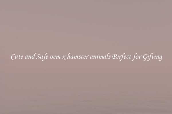 Cute and Safe oem x hamster animals Perfect for Gifting