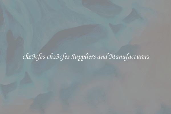 chz9cfes chz9cfes Suppliers and Manufacturers