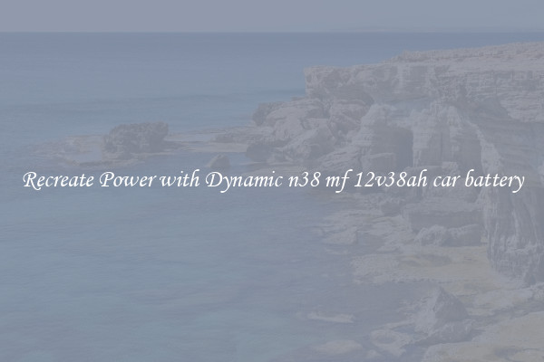 Recreate Power with Dynamic n38 mf 12v38ah car battery