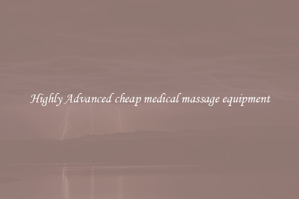 Highly Advanced cheap medical massage equipment