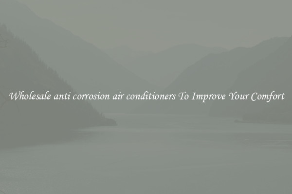 Wholesale anti corrosion air conditioners To Improve Your Comfort