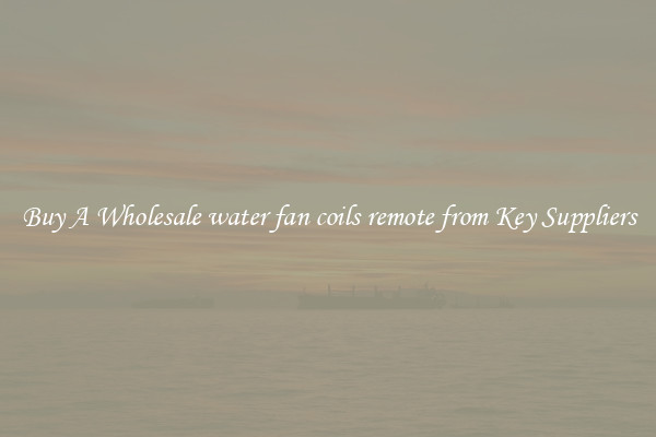 Buy A Wholesale water fan coils remote from Key Suppliers
