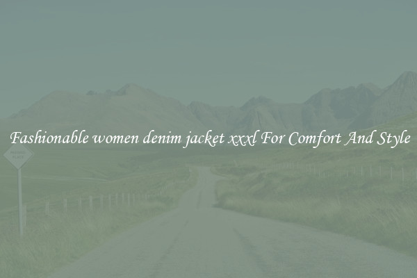 Fashionable women denim jacket xxxl For Comfort And Style