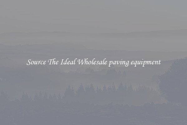 Source The Ideal Wholesale paving equipment