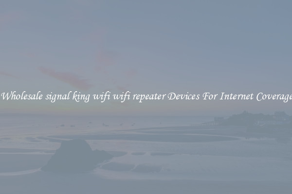 Wholesale signal king wifi wifi repeater Devices For Internet Coverage