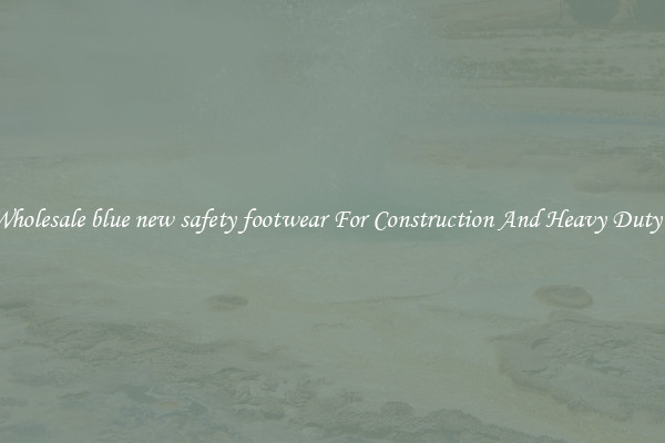 Buy Wholesale blue new safety footwear For Construction And Heavy Duty Work