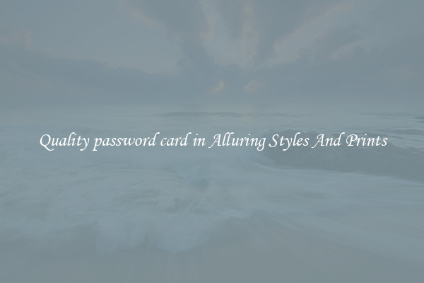 Quality password card in Alluring Styles And Prints