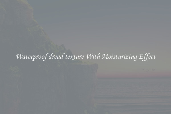 Waterproof dread texture With Moisturizing Effect