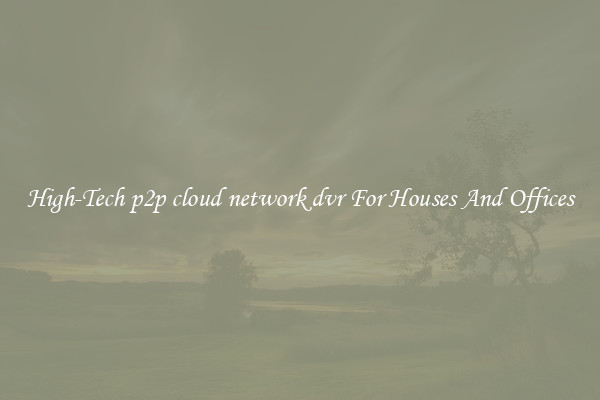 High-Tech p2p cloud network dvr For Houses And Offices