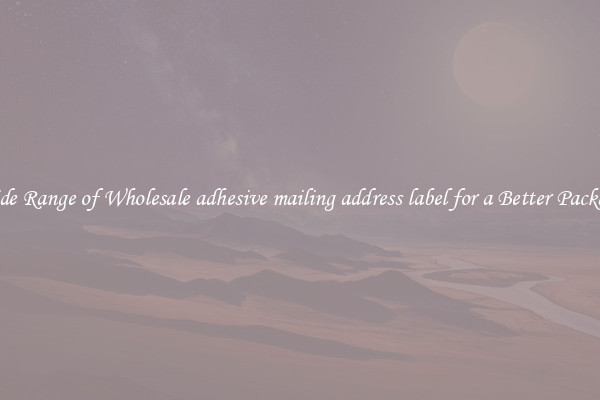 A Wide Range of Wholesale adhesive mailing address label for a Better Packaging 