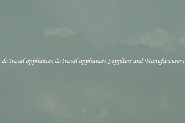 dc travel appliances dc travel appliances Suppliers and Manufacturers
