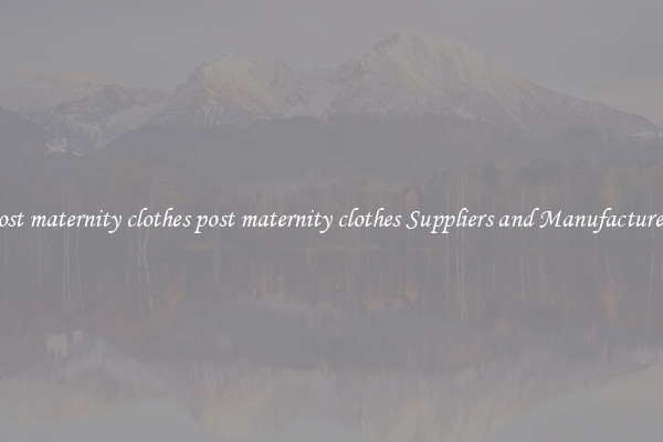 post maternity clothes post maternity clothes Suppliers and Manufacturers