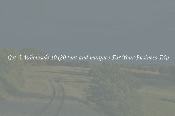 Get A Wholesale 10x20 tent and marquee For Your Business Trip