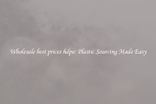 Wholesale best prices hdpe: Plastic Sourcing Made Easy