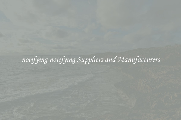 notifying notifying Suppliers and Manufacturers