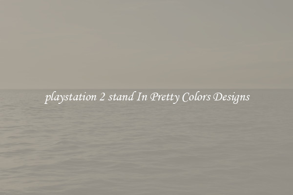 playstation 2 stand In Pretty Colors Designs