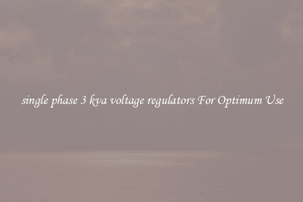 single phase 3 kva voltage regulators For Optimum Use