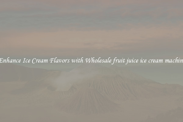 Enhance Ice Cream Flavors with Wholesale fruit juice ice cream machine