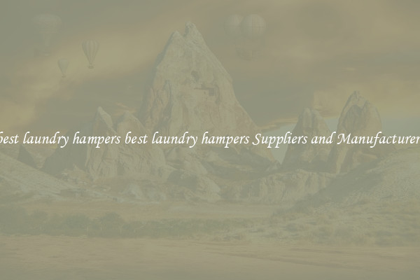best laundry hampers best laundry hampers Suppliers and Manufacturers