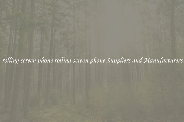 rolling screen phone rolling screen phone Suppliers and Manufacturers