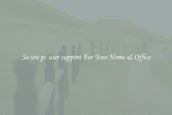 Secure pc user support For Your Home & Office