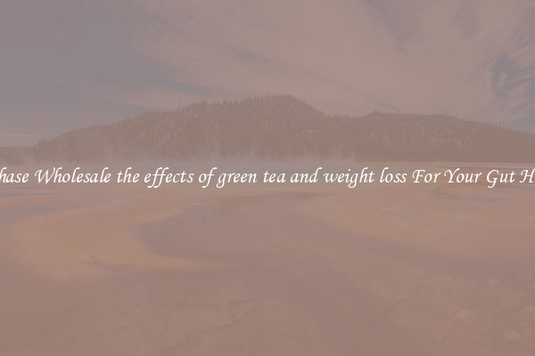 Purchase Wholesale the effects of green tea and weight loss For Your Gut Health 